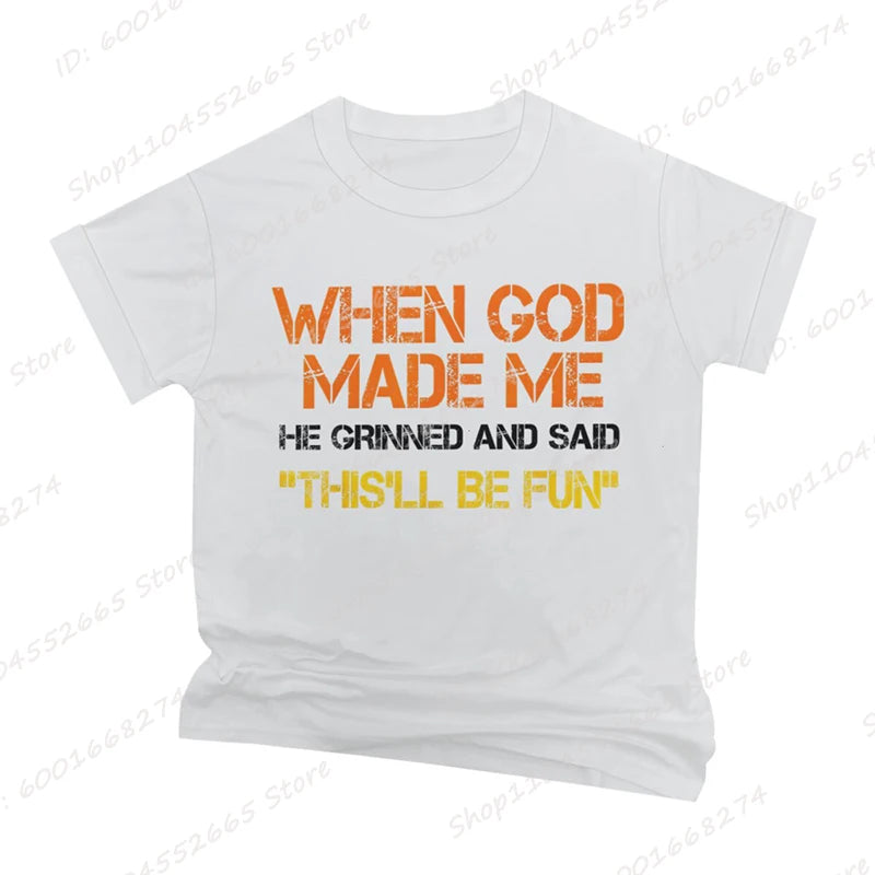 When God Made Me He Grinned and Said Print T-shirts Short Sleeve Funny Sarcastic Saying T-Shirt Christian Shirt Men's Clothing